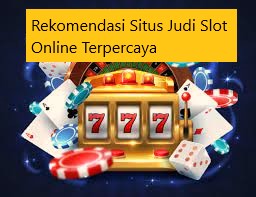 Rekomendasi Situs Judi Slot Online Terpercaya